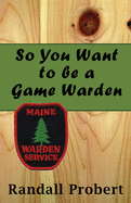 So You Want to be a Game Warden