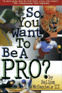 So You Want to Be a Pro? - McDaniels, Pellom, III