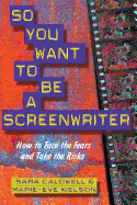 So You Want to Be a Screenwriter: How to Face the Fears and Take the Risks