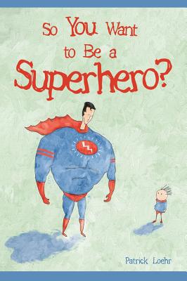 So You Want to Be a Superhero? - 