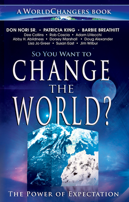 So You Want to Change the World?: The Power of Expectation - Nori, Don, and King, Patricia, and Abildness, Abby H