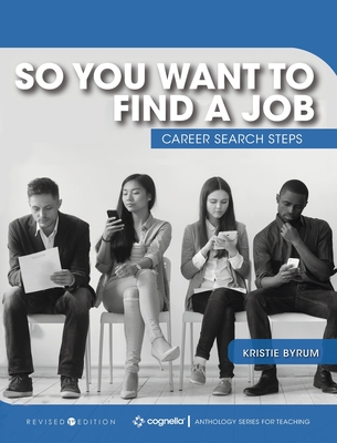 So You Want to Find a Job: Career Search Steps - Byrum, Kristie