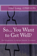 So... You Want to Get Well?: The Disparities in Mental Health Treatment