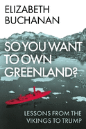 So You Want to Own Greenland?: Lessons from the Vikings to Trump