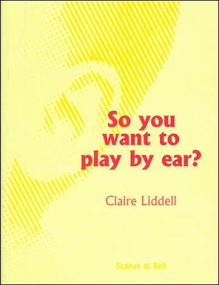 So You Want To Play By Ear? - Liddell, Claire