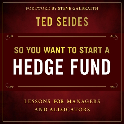 So You Want to Start a Hedge Fund: Lessons for Managers and Allocators - Cohen, Steven Jay (Read by), and Seides, Ted