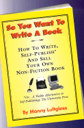 So You Want to Write a Book: How to Write, Self-Publish, and Sell Your Own Non-Fiction Book