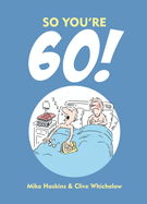 So You're 60!: A Handbook for the Newly Confused