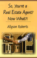 So, You're a Real Estate Agent? Now What?!