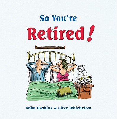 So You're Retired! - Whichelow, Clive, and Haskins, Mike