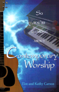 So You're Thinking about Contemporary Worship