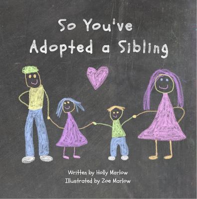 So You've Adopted a Sibling: A big sister's survival guide for big brothers and sisters through adoption of a younger child or baby - Marlow, Holly