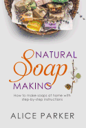 Soap Making: 100 All-Natural & Easy to Follow Soap Tutorials for Beginners