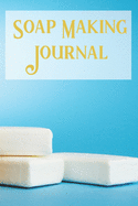 Soap Making Journal: Write and Record Your Soap Making Recipes Notebook Gift with Bonus Expense and Sales Pages