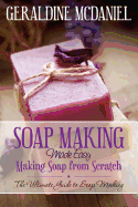 Soap Making Made Easy: Making Soap from Scratch