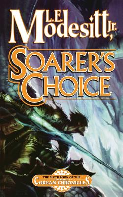 Soarer's Choice: The Sixth Book of the Corean Chronicles - Modesitt, L E