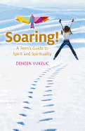 Soaring - A Teen`s Guide to Spirit and Spirituality