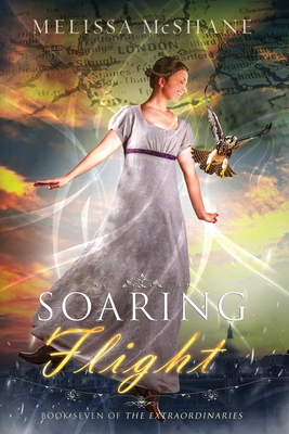 Soaring Flight: Book Seven of The Extraordinaries - McShane, Melissa