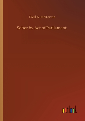 Sober by Act of Parliament - McKenzie, Fred a