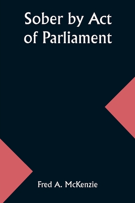 Sober by Act of Parliament - McKenzie, Fred a