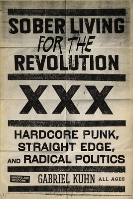 Sober Living for the Revolution: Hardcore Punk, Straight Edge, and Radical Politics - Kuhn, Gabriel (Editor)