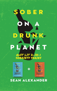 Sober On A Drunk Planet: Quit Lit 2-In-1 Sobriety Series: An Uncommon Alcohol Self-Help Guide For Sober Curious Through To Alcohol Addiction Recovery