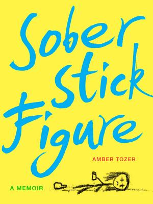 Sober Stick Figure: A Memoir - Tozer, Amber
