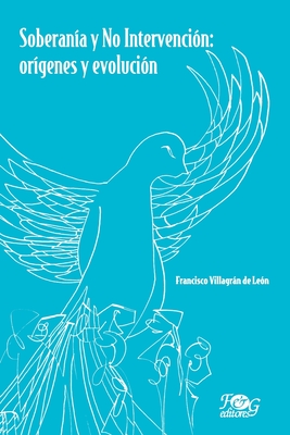 Soberan?a y no intervenci?n: or?genes y evoluci?n - Rosenthal, Gert (Foreword by), and Villagrn de Le?n, Francisco