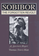 Sobibor the Forgotten Revolt - Blatt, Thomas Toivi