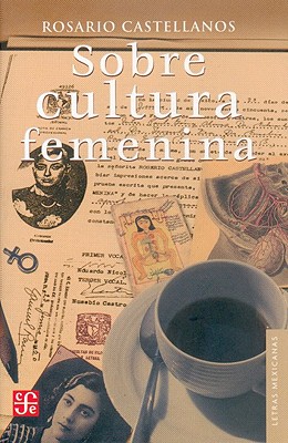 Sobre Cultura Femenina - Rivera Garza, Cristina, and Castellanos, Rosario