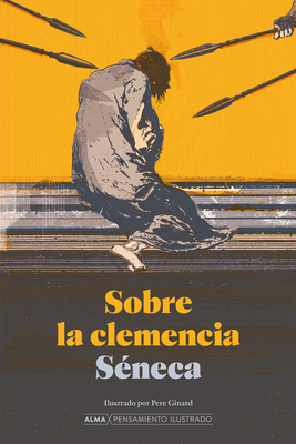 Sobre La Clemencia / On Leniency - S?neca, and Ginard, Pere (Illustrator)