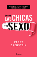 Sobre Las Chicas Y El Sexo: Lo Que No Te Han Contado (Pero Deberas Saber)