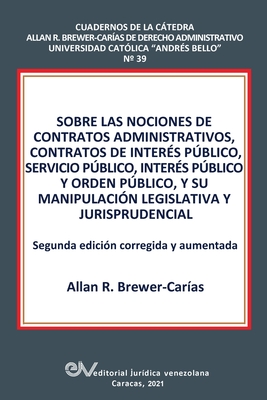 Sobre Las Nociones de Contratos Administrativos, Contratos de Interes Publico, Servicio Publico, Interes Publico Y Orden Publico, Y Su Manipulacion Legislativa Y Jurisprudencial - Brewer-Carias, Allan R