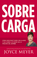 Sobrecarga: Como Desconectarse, Relajarse y Soltarse a Si Mismo de La Presion del Estres