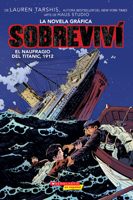 Sobreviv? El Naufragio del Titanic, 1912 (Graphix) (I Survived the Sinking of the Titanic, 1912) - Tarshis, Lauren, and Haus Studio, Haus (Illustrator), and Ball, Georgia (Adapted by)