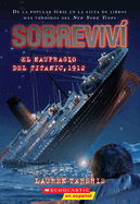 Sobreviv? El Naufragio del Titanic, 1912 (I Survived the Sinking of the Titanic, 1912): Volume 1