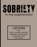 Sobriety Is My Superpower: A Lined Notebook For Daily Journal Writing, Personal Inventories, Gratitude Lists, Step Work