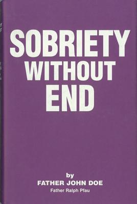 Sobriety Without End - Doe, John, M.D., and Pfau, Ralph, Father