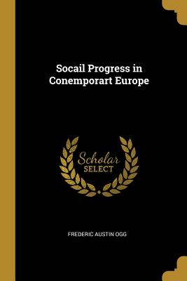 Socail Progress in Conemporart Europe - Ogg, Frederic Austin