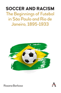 Soccer and Racism: The Beginnings of Futebol in S?o Paulo and Rio de Janeiro, 1895-1933