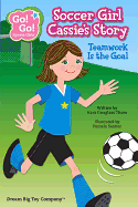 Soccer Girl Cassie's Story: Teamwork Is the Goal