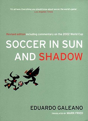 Soccer in Sun and Shadow - Galeano, Eduardo, and Fried, Mark (Translated by)