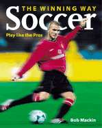 Soccer the Winning Way: Play Like the Pros