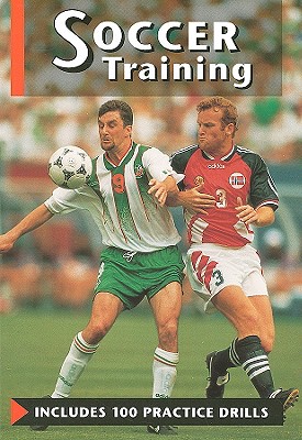 Soccer Training: Includes 100 Practice Drills - Beck, Mervin, and Biddle, Stuart, and De Looy, Anne