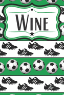 Soccer Wine Diary for Soccer Players: Wine Notebook for Soccer Moms, Soccer Dads, Soccer Players, and Soccer Fans