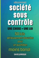 Soci?t? sous contr?le: une chose = une loi 50 lois s?rieusement absurdes pour un quotidien moins banal