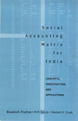 Social Accounting Matrix for India: Concepts, Construction and Applications - Pradhan, Basanta K, and Saluja, M R, and Singh, Shalabh K