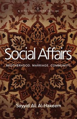 Social Affairs: Brotherhood. Marriage. Community. - Al-Hakeem, Sayyid Ali