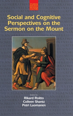 Social and Cognitive Perspectives on the Sermon on the Mount - Roitto, Rikard (Editor), and Shantz, Colleen (Editor), and Luomanen, Petri (Editor)