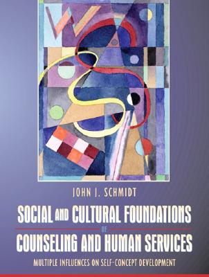 Social and Cultural Foundations of Counseling and Human Services: Multiple Influences on Self-Concept Development - Schmidt, John J